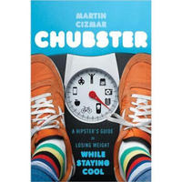 Chubster: A Hipster's Guide to Losing Weight While Staying Cool