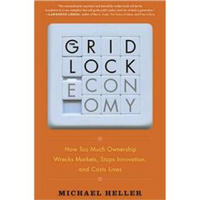 Gridlock Economy: How Too Much Ownership Wrecks Markets, Stops Innovation, and Costs Lives