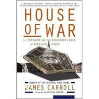 House of War: The Pentagon and the Disastrous Rise of American Power