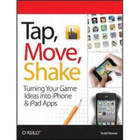 Tap, Move, Shake: Turning Your Game Ideas into iPhone & iPad Apps