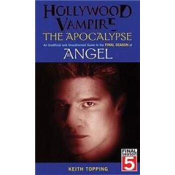 Hollywood Vampire: The Apocalypse: An Official and Unauthorised Guide to the Final Season of Angel