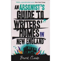 An Arsonist's Guide to Writers' Homes in New England