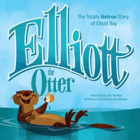 Elliott the Otter  The Totally Untrue Story of E