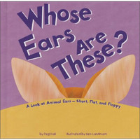 Whose Ears Are These?: A Look at Animal Ears - Short, Flat, and Floppy (Whose Is It?)