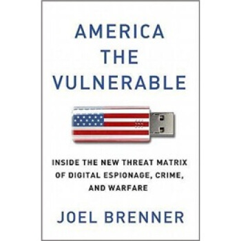 America the Vulnerable: Inside the New Threat Matrix of Digital Espionage, Crime, and Warfare