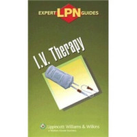 LPN Expert Guides: I.V. Therapy (Expert Lpn Guides)[LPN专家指南：静脉治疗]
