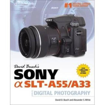 David Busch's Sony Alpha SLT-A55/A33 Guide to Digital Photography