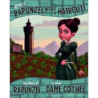 Really, Rapunzel Needed a Haircut!: The Story of Rapunzel as Told by Dame Gothel