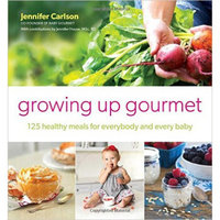 Growing Up Gourmet  125 Healthy Meals for Everyb