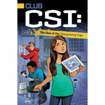 The Case of the Disappearing Dogs (Club Csi, Book 3)