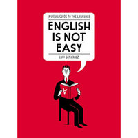 English Is Not Easy  A Visual Guide to the Langu