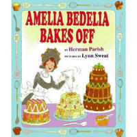 Amelia Bedelia Bakes Off [Library Binding]