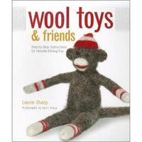 Wool Toys and Friends: Step-by-step Instructions for Needle-felting Fun