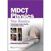 MDCT Physics: The Basics: Technology, Image Quality and Radiation Dose[多排螺旋CT物理学基础]