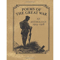 Poems of the Great War  An Anthology 1914-1918