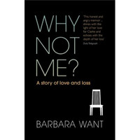 Why Not Me?: A Story of Love and Loss. Barbara Want