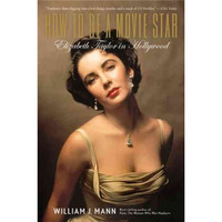 How to Be a Movie Star: Elizabeth Taylor in Hollywood