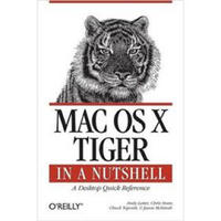 Mac OS X Tiger in a Nutshell: A Desktop Quick Reference (In a Nutshell (O'Reilly))