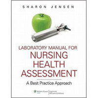 Laboratory Manual to Accompany Nursing Health Assessment: A Best Practice Approach