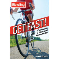 Get Fast!: A Complete Guide to Gaining Speed Wherever You Ride (Bicycling)