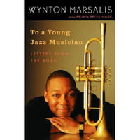To a Young Jazz Musician: Letters from the Road