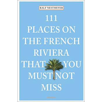 111 Places On The French Riviera That You Must Not Miss