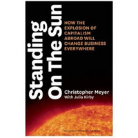 Standing on the Sun: How the Explosion of Capitalism Abroad Will Change Business Everywhere