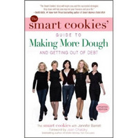 The Smart Cookies' Guide to Making More Dough and Getting Out of Debt