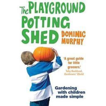 The Playground Potting Shed: Gardening With Children Made Simple