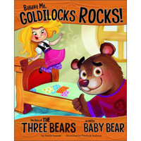 Believe Me, Goldilocks Rocks!: The Story of the Three Bears as Told by Baby Bear