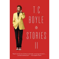 T.C. Boyle Stories II  The Collected Stories of