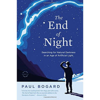 End Of Night: Discovering The Value Of Darkness In An Age Of Artificial Light