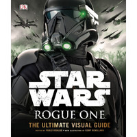 Star Wars: Rogue One: The Ultimate Visual Guide