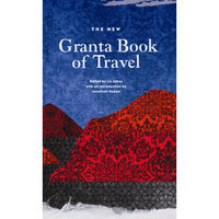 The New Granta Book of Travel