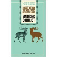 Managing Conflict: Straight Talk from the World's Top Business Leaders (Harvard Lessons Learned)