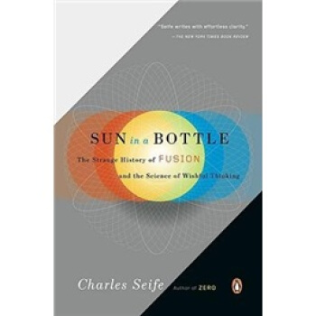 Sun in a Bottle: The Strange History of Fusion and the Science of Wishful Thinking