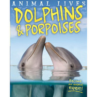 Animal Lives: Dolphins and porpoises