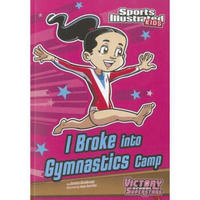 I Broke into Gymnastics Camp (Sports Illustrated Kids Victory School Superstars (Quality))