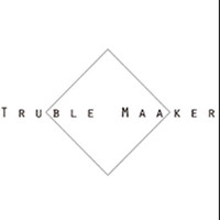 Truble Maaker