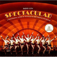 Radio City Spectacular: A Photographic History of the Rockettes and Christmas Spectacular