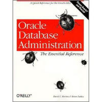 Oracle Database Administration: The Essential Refe: The Essential Reference