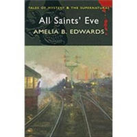 All Saint's Eve (Wordsworth Mystery & Supernatural) (Tales of Mystery & the Supernatural)