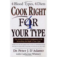 Cook Right 4 Your Type : For 4 Blood Types, 4 Diets