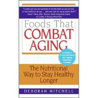 Foods That Combat Aging: The Nutritional Way to Stay Healthy Longer (Lynn Sonberg Books)