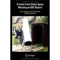 It Came From Outer Space Wearing an RAF Blazer!: A Fan's Biography of Sir Patrick Moore