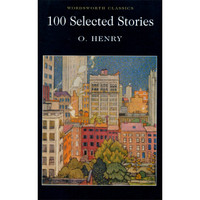 100 Selected Stories (Wordsworth Classics) 欧亨利：精选小说100篇