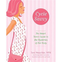 Cycle Savvy: The Smart Teen's Guide to the Mysteries of Her Body