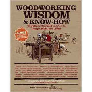 Woodworking Wisdom & Know-How: Everything You Need To Know To Design， Build， And Create