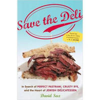 Save the Deli: In Search of Perfect Pastrami, Crusty Rye, and the Heart of Jewish Delicatessen