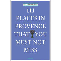 111 Places In Provence That You Must Not Miss